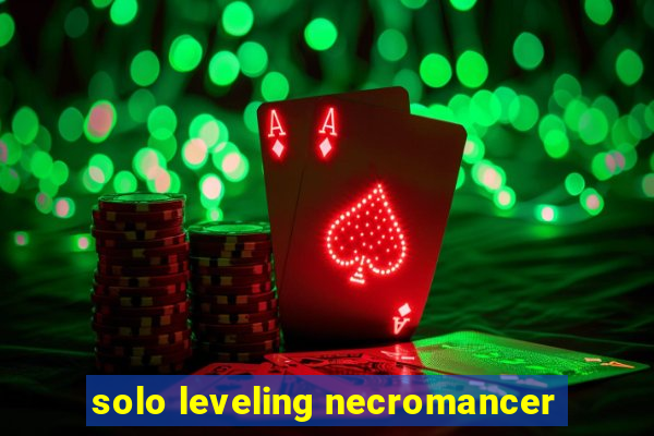 solo leveling necromancer